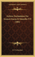 Archives Neerlandaises Der Sciences Exactes Et Naturelles V19 (1884)