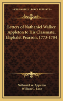 Letters of Nathaniel Walker Appleton to His Classmate, Eliphalet Pearson, 1773-1784