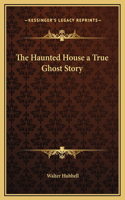 Haunted House a True Ghost Story