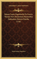 Johann Casper Hagenbuchii De Graecis Thesauri Novi Muratoriani Marmoribus Quibusdam Metricis Diatriba (1744)