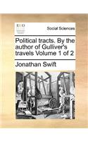Political Tracts. by the Author of Gulliver's Travels Volume 1 of 2