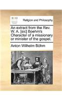 An Extract from the Rev. W. A. [sic] Boehm's Character of a Missionary or Minister of the Gospel.