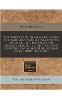 The Whole Duty of Man Laid Down in a Plain and Familiar Way for the Use of All, But Especially the Meanest Reader: Divided Into XVII Chapters, One Whereof Being Read Every Lords Day (1684)