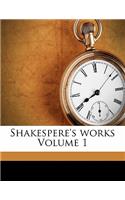 Shakespere's works Volume 1