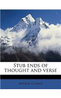Stub Ends of Thought and Verse