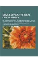 Nova Solyma, the Ideal City; Or, Jerusalem Regained: An Anonymous Romance Written in the Time of Charles I., Now First Drawn from Obscurity, and Attri(English)