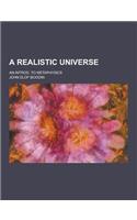 A Realistic Universe; An Introd. to Metaphysics: (English)