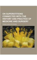 On Superstitions Connected with the History and Practice of Medicine and Surgery