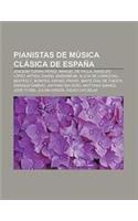 Pianistas de Musica Clasica de Espana: Joaquin Turina Perez, Manuel de Falla, Angeles Lopez Artiga, Daniel Barenboim, Alicia de Larrocha(Spanish)