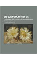 Biggle Poultry Book; A Concise and Practical Treatise on the Management of Farm Poultry