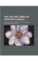 The Life and Times of John Kettlewell; With Details of the History of the Nonjurors