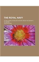 The Royal Navy; Its Influence in English History and in the Growth of Empire