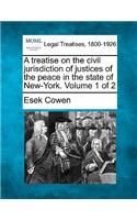 treatise on the civil jurisdiction of justices of the peace in the state of New-York. Volume 1 of 2