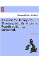 A Guide to Henley-On-Thames, and Its Vincinity. Fourth Edition ... Corrected.