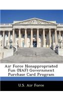 Air Force Nonappropriated Fun (Naf) Government Purchase Card Program: (English)