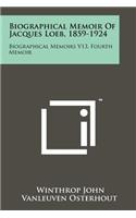 Biographical Memoir Of Jacques Loeb, 1859-1924