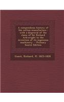 A Compendious History of the Cotton-Manufacture: With a Disproval of the Claim of Sir Richard Arkwright to the Invention of Its Ingenious Machinery