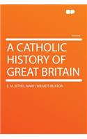 A Catholic History of Great Britain