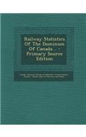 Railway Statistics of the Dominion of Canada...