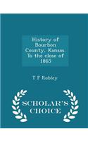 History of Bourbon County, Kansas. to the Close of 1865 - Scholar's Choice Edition