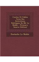 Contes Et Fables Tirez Des Entretiens Politiques de MR Le Noble