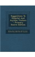 Suggestions to Hospital and Asylum Visitors - Primary Source Edition