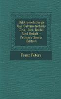 Elektrometallurgie Und Galvanotechnik: Zink, Blei, Nickel Und Kobalt: Zink, Blei, Nickel Und Kobalt