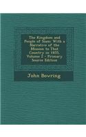 The Kingdom and People of Siam: With a Narrative of the Mission to That Country in 1855, Volume 2