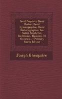 David Propheta, David Doctor, David Hymnographus, David Historiographus