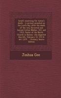 Israel's Mourning for Aaron's Death.: A Sermon Preached on the Lord's-Day After the Death of the Very Reverend and Learned Cotton Mather, D.D. and F.R.S. Pastor of the North Church in Bo