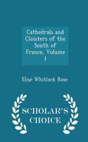 Cathedrals and Cloisters of the South of France, Volume 1 - Scholar's Choice Edition