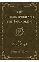 The Philosopher and the Foundling (Classic Reprint): (English)