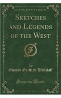 Sketches and Legends of the West (Classic Reprint)