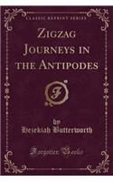 Zigzag Journeys in the Antipodes (Classic Reprint)