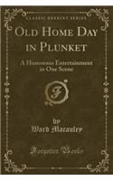 Old Home Day in Plunket: A Humorous Entertainment in One Scene (Classic Reprint)