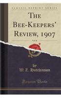 The Bee-Keepers' Review, 1907, Vol. 20 (Classic Reprint)