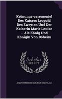 Kronungs-Ceremoniel Des Kaisers Leopold Des Zweyten Und Der Kaiserin Marie Louise ... ALS Konig Und Konigin Von Boheim