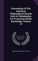 Proceedings of the American Philosophical Society Held at Philadelphia for Promoting Useful Knowledge, Volume 13