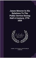 James Monroe In His Relations To The Public Service During Half A Century, 1776-1826