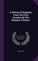 A History Of England, From The First Invasion By The Romans, Volume 1