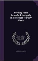 Feeding Farm Animals, Principally in Reference to Dairy Cows