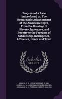Progress of a Race [Microform]; Or, the Remarkable Advancement of the American Negro, from the Bondage of Slavery, Ignorance, and Poverty to the Freedom of Citizenship, Intelligence, Affluence, Honor and Trust