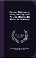 Haydn's Dictionary of Dates, Relating to all Ages and Nations for Universal Reference