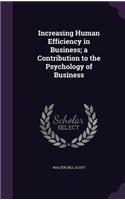 Increasing Human Efficiency in Business; a Contribution to the Psychology of Business