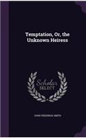 Temptation, Or, the Unknown Heiress