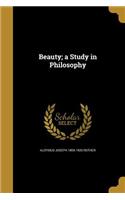 Beauty; A Study in Philosophy