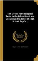 The Use of Psychological Tests in the Educational and Vocational Guidance of High School Pupils ..