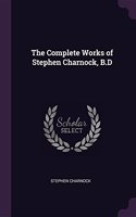 The Complete Works of Stephen Charnock, B.D