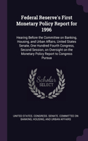 Federal Reserve's First Monetary Policy Report for 1996: Hearing Before the Committee on Banking, Housing, and Urban Affairs, United States Senate, One Hundred Fourth Congress, Second Session, on Oversight