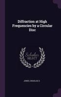 Diffraction at High Frequencies by a Circular Disc